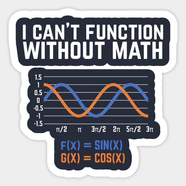 I Can't Function Without Math T-shirt funny science Sticker by Science_is_Fun